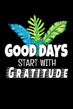 Paperback Good Days Start With Gratitude: Dot Grid Page Notebook: Positive Diary For Inspiration & Motivation Book