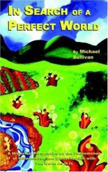 In Search of a Perfect World: A Historical Perspective on the Phenomenon of Millennialism and Dissatifaction with The World As It Is
