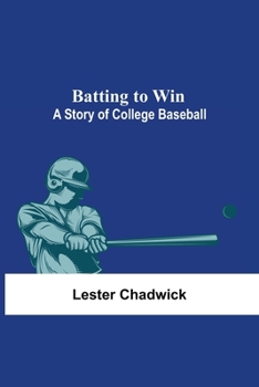 Paperback Batting To Win: A Story Of College Baseball Book