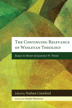 Hardcover The Continuing Relevance of Wesleyan Theology: Essays in Honor of Laurence W. Wood Book
