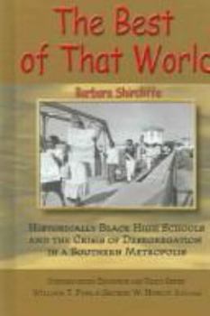 Paperback The Best Of That World: Historically Black High Schools And The Crisis Of Segregation In A Southern Metropolis Book