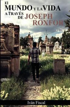 El Mundo y La Vida a Traves de Joseph Roxfor