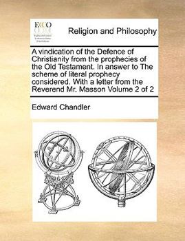 Paperback A vindication of the Defence of Christianity from the prophecies of the Old Testament. In answer to The scheme of literal prophecy considered. With a Book