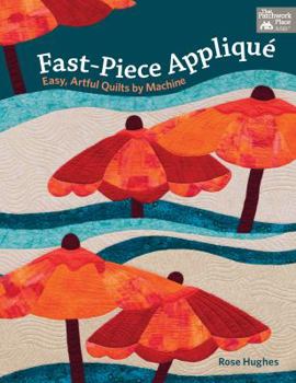 Paperback Fast-Piece Applique: Easy, Artful Quilts by Machine Book