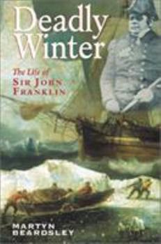 Hardcover Deadly Winter: The Life of Sir John Franklin Book