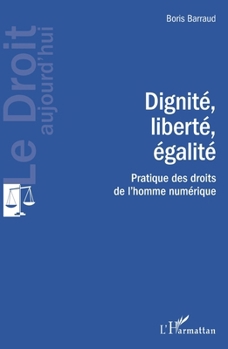 Dignité, liberté, égalité: Pratique des droits de l'homme numérique (Le Droit Aujourd'hui)