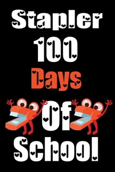 Stapler 100 Days Of School: Funny School Supplies Notebook Gift for Kids Age 4-8 For To 100th Days Of School 6*9_120 page Soft Cover, Matte Finish