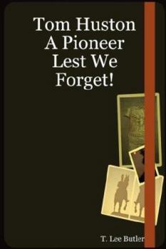 Paperback Tom Huston: A Pioneer Lest We Forget! Book