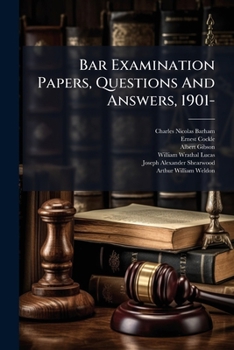 Bar Examination Papers, Questions And Answers, 1901-: Containing The Questions With Full Outline Answers Of All The Papers Set At The General Bar Examinations Of 1901- V. 1-, Volumes 5-6...