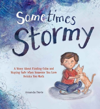 Hardcover Sometimes Stormy: A Story about Finding Calm and Staying Safe When Someone You Love Drinks Too Much Book