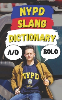 Paperback NYPD Slang Dictionary: The Ultimate Guide to NYPD Jargon, Street Talk, and Cop Codes Book
