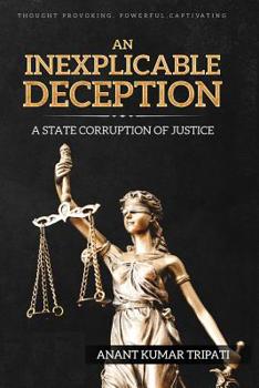 Paperback An Inexplicable Deception: A State Corruption of Justice Book