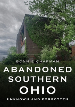 Paperback Abandoned Southern Ohio: Unknown and Forgotten Book