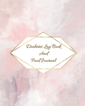 Diabetes Log Book and Food Journal: One Year Of Monitoring Your Blood Sugar To Reach Your Goals
