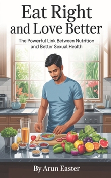 Paperback Eat Right And Love Better The Powerful Link Between Nutrition And Better Sexual Health Book