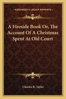 Paperback A Fireside Book Or, The Account Of A Christmas Spent At Old Court Book