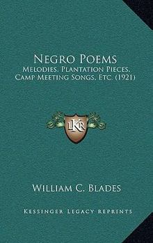 Negro Poems, Melodies Plantation Pieces, Camp Meeting Songs, Etc