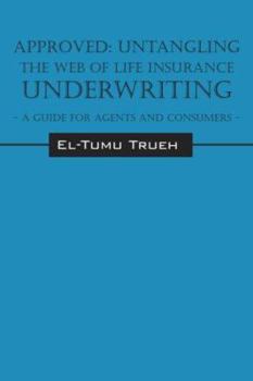 Paperback Approved: Untangling the Web of Life Insurance Underwriting - A Guide for Agents and Consumers Book