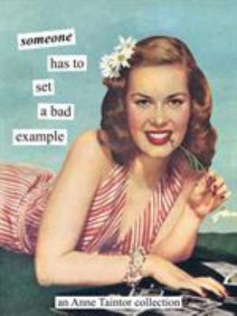 Paperback Someone Has to Set a Bad Example: An Anne Taintor Collection Book