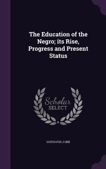 Hardcover The Education of the Negro; its Rise, Progress and Present Status Book
