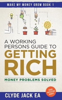 Paperback A Working Persons Guide to Getting Rich: Money Problems Solved, Good Investing Books Book