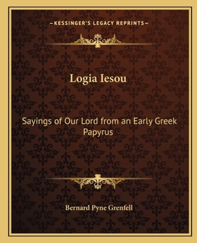 Paperback Logia Iesou: Sayings of Our Lord from an Early Greek Papyrus Book