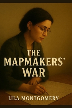 The Mapmakers’ War: A story of courage, sisterhood, and secrets in the shadows of WWII