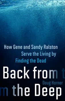 Hardcover Back from the Deep: How Gene and Sandy Ralston Serve the Living by Finding the Dead Book