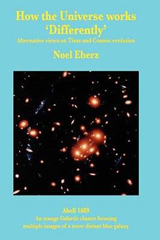 Paperback How the Universe works 'Differently': Alternative Views on Time and Cosmic Evolution Book