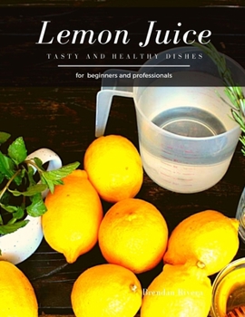 Paperback Lemon Juice: Tasty and Healthy dishes Book