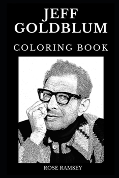Jeff Goldblum Coloring Book: Legendary Jurassic Park and Famous Independence Day Star, Acclaimed American Actor and Cultural Icon Inspired Adult Coloring Book (Jeff Goldblum Books)