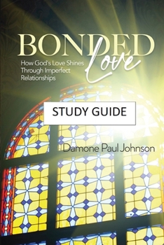 Paperback Bonded Love: How God's Love Shines Through Imperfect Relationships - Study Guide Book