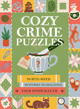 Cozy Crime Puzzles: 70 Bite-Sized Mysteries to Challenge Your Inner Sleuth