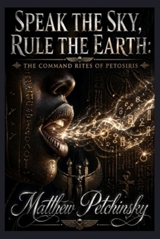 Paperback Speak the Sky, Rule the Earth: The Command Rites of Petosiris Book