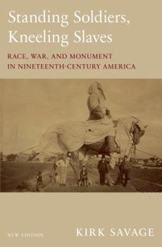 Paperback Standing Soldiers, Kneeling Slaves: Race, War, and Monument in Nineteenth-Century America, New Edition Book