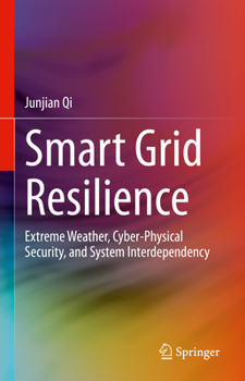 Hardcover Smart Grid Resilience: Extreme Weather, Cyber-Physical Security, and System Interdependency Book