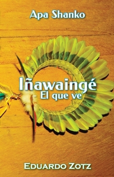 Paperback Iñawaingé - El que ve: Apa Shanko #3 [Spanish] Book