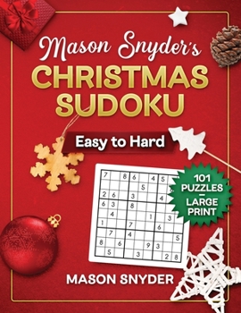Paperback Mason Snyder's Christmas Sudoku Easy To Hard 101 Puzzles: Large Print One Puzzle Per Page Book