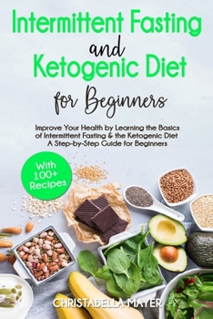 Paperback Intermittent Fasting and Ketogenic Diet For Beginners: Improve Your Health by Learning the Basics of Intermittent Fasting and the Ketogenic Diet - A S Book