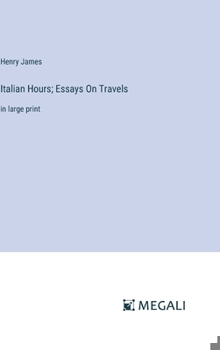 Italian Hours; Essays On Travels: in large print