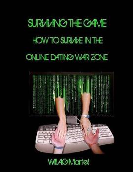 Paperback Surviving The Game: How To Survive In The Online Dating War Zone. Book