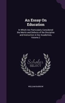 Hardcover An Essay On Education: In Which Are Particularly Considered the Merits and Defects of the Discipline and Instruction in Our Academies, Volume Book