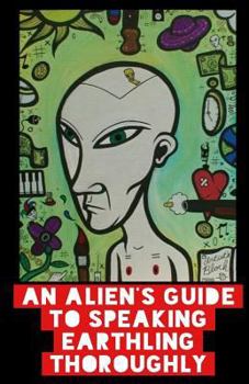 Paperback An Alien's Guide To Speaking Earthling Thoroughly Book