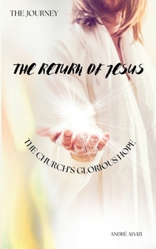 The Journey: The Return of Jesus: The Church’s Glorious Hope