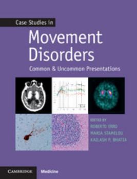 Case Studies in Movement Disorders: Common and Uncommon Presentations - Book  of the Case Studies in Neurology