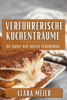 Paperback Verführerische Kuchenträume: Die Kunst der süßen Versuchung [German] Book