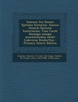 Paperback Ioannou Tou Zonara Epitome Historion. Ioannis Zonarae Epitome Historiarum. Cum Caroli Ducangii Suisque Annotationibus Edidit Ludovicus Dindorfius [Greek] Book