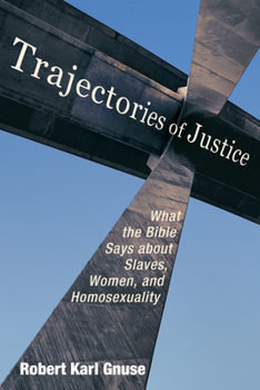 Paperback Trajectories of Justice: What the Bible Says about Slaves, Women, and Homosexuality Book