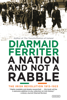 Paperback A Nation and Not a Rabble: The Irish Revolution 1913-1923 Book