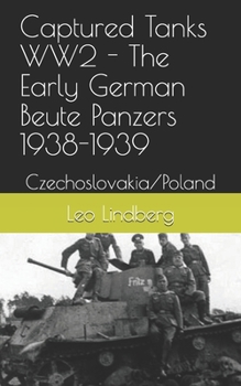 Paperback Captured Tanks WW2 - The Early German Beute Panzers 1938-1939: Czechoslovakia/Poland Book